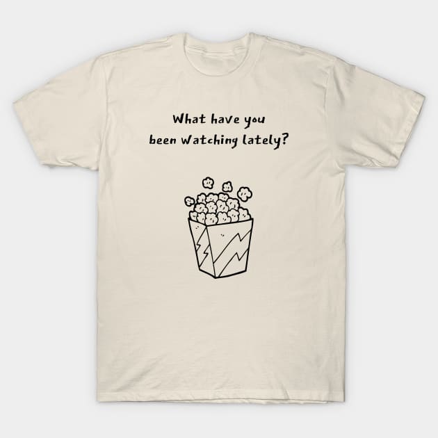 What have you been watching lately? T-Shirt by Arthouse Garage